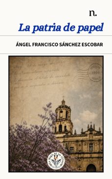 la patria de papel-angel francisco sanchez escobar-9788412965681