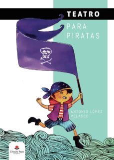 teatro para piratas-antonio lopez velasco-9788413312781