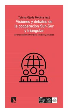 visiones y debates de la cooperacion sur-sur y triangular (ebook)-tahina ojeda medina (ed.)-9788413520681