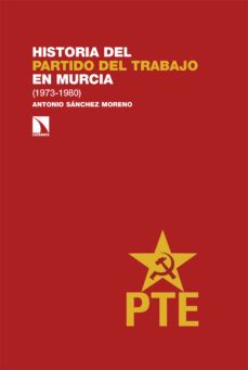 historia del partido del trabajo en murcia (1973-1980)-antonio sanchez moreno-9788413527581