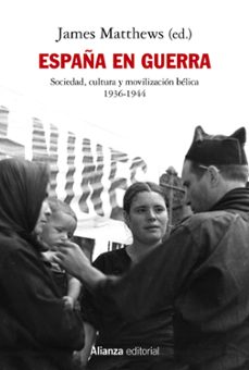 españa en guerra: sociedad, cultura y movilizacion belica 1936 - 1944-9788413622781