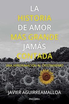la historia de amor mas grande jamas contada-javier aguirreamalloa-9788413680781