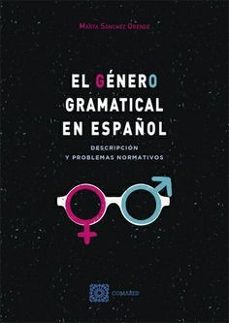 genero gramatical en español. descripcion y problemas normativos-marta sanchez orense-9788413698281