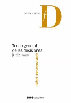 teoría general de las decisiones judiciales-rafael hernandez marin-9788413812281