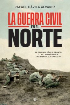 la guerra civil en el norte. el general davila, franco y las campañas que decidieron el conflicto (ebook)-9788413841281
