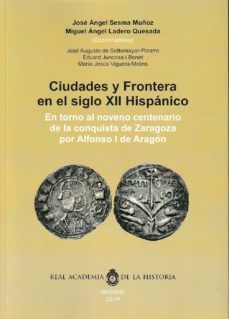 ciudades y frontera en el siglo xii hispanico: en torno al noveno centenario de la conquista de zaragoza por alfonso i de   aragon-9788415069881