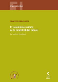 el tratamiento juridico de la siniestralidad laboral-francisco lozano lares-9788415305781