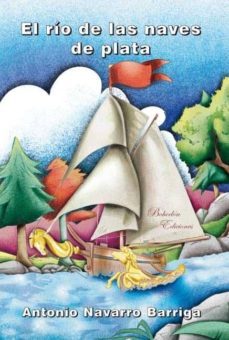 el rio de las naves de plata-antonio navarro barriga-9788415377481