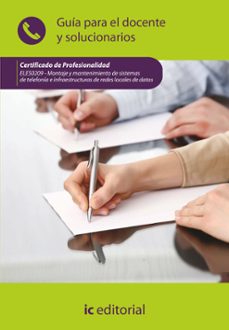 (i.b.d.) eles0209 montaje y mantenimiento de sistemas de telefoni a e infraestructuras de redes locales de datos. guia para el docente y solucionarios-9788415792581