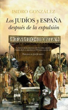 los judios y españa despues de la expulsion-isidro gonzalez-9788415828181