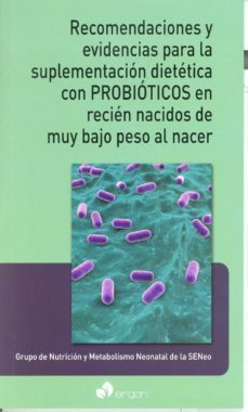 recomendaciones y evidencias para la suplementacion dietetica con probioticos en recien nacidos de muy bajo peso al nacer-9788415950981