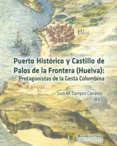 puerto historico y castillo de palos de la frontera (huelva): pro tagonistas de la gesta colombiana-9788416061181