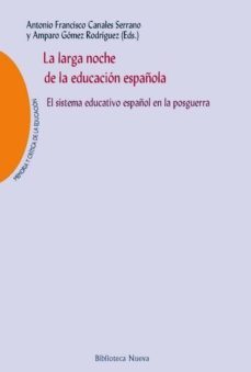 la larga noche de la educacion española: el sistema educativo español en la posguerra-9788416095681