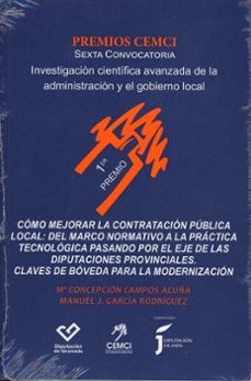 como mejorar la contratacion publica local: del marco normat a la practica tecnologica pasando por el eje de las diputaciones provinciales. claves de boveda para la modernizacion-maria concepcion campos acuña-manuel j. garcia rodriguez-9788416219681