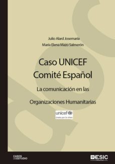caso unicef. comite español. la comunicacion en las organizaciones humanitarias (ebook)-julio alard josemaria-maria elena mazo salmeron-9788416462681