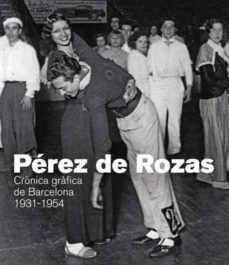 perez de rozas: cronica grafica de barcelona 1931-1954-9788416547081