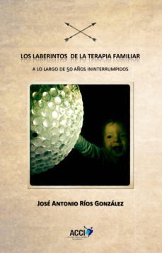 los laberintos de la terapia familiar a lo largo de 50 años ininterrumpidos-9788416549481