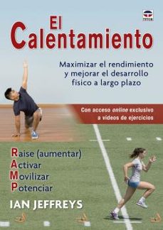 el calentamiento: maximizar el rendimiento y mejorar el desarrollo fisico a largo plazo-ian jeffreys-9788416676781