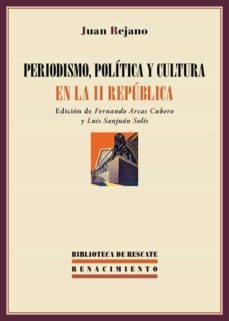 periodismo, politica y cultura en la ii republica-juan rejano-9788416685981