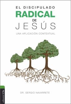 el discipulado radical de jesus (ebook)-sergio navarrete-9788416845781