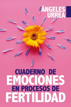 cuaderno de emociones en procesos de fertilidad-maria angeles urrea rodriguez-9788417057381