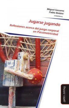 jugarse jugando: reflexiones acerca del juego corporal en psicomotricidad-9788417133481