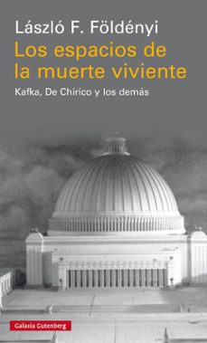los espacios de la muerte viviente: kafka, de chirico y los demas-laszlo f. foldenyi-9788417355081