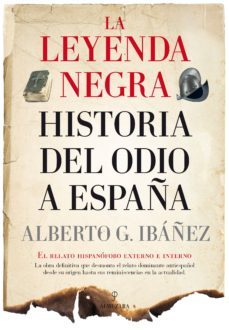 la leyenda negra: la historia del odio a españa-alberto j. gil ibañez-9788417418281