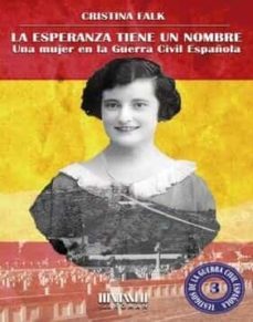 la esperanza tiene un nombre. una mujer en la guerra civil española-cristina falk-9788417463281