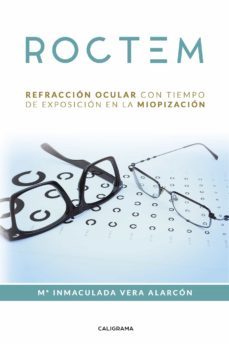 (i.b.d.) roctem: refraccion ocular con tiempo de exposicion en la miopizacion-mª inmaculada vera alarcon-9788417483081