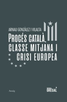 proces catala, classe mitjana i crisi europea-arnau gonzalez i vilalta-9788417660581