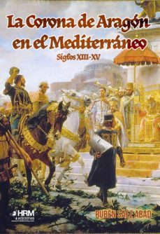 la corona de aragon en el mediterraneo (siglos xiii-xv)-9788417859381