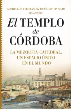 el templo de cordoba: la mezquita-catedral, un espacio unico en el mundo-9788417954581