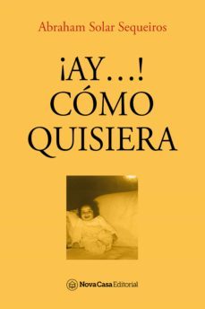 ¡ay...! como quisiera (ebook)-abraham solar sequeiros-9788418013881