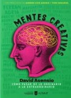mentes creativas: como pasar de lo ordinario a lo extraordinario-david asensio-9788418049781