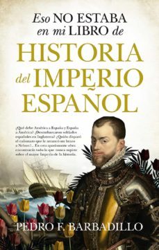 eso no estaba en mi libro de historia del imperio español (ebook)-pedro f. barbadillo-9788418205781