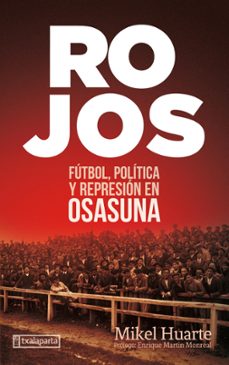rojos: futbol, politica y represion en osasuna-mikel huarte alzueta-9788418252181