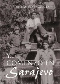 y comenzo en sarajevo-pedro moral garcia-9788418605581
