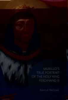 murillos true portrait of the holy king ferdinand iii in context-xanthe brooke-9788418760181