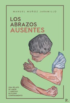 los abrazos ausentes-manuel muñoz jaramillo-9788418804281