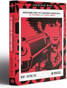 requiem por un vaquero espacial. el universo de cowboy bebop-francesc miro-9788419084781