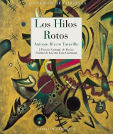 los hilos rotos (i premio nacional de poesia ciudad de lucena lara cantizani)-antonio rivero taravillo-9788419124081