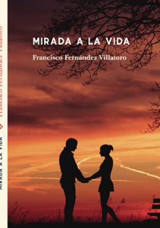 mirada a la vida-francisco fernandez villatoro-9788419277381