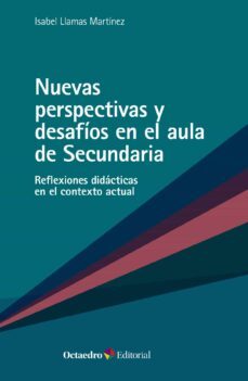 nuevas perspectivas y desafios en el aula de secundaria: reflexiones didácticas en el contexto actual-isabel llamas martinez-9788419312181