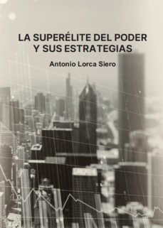 la superelite del poder (ebook)-antonio lorca siero-9788419403681