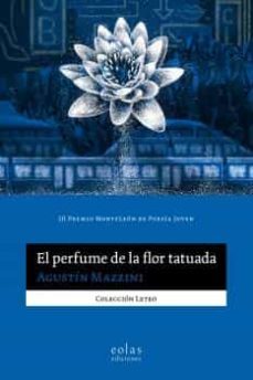 el perfume de la flor tatuada (iii premiio monteleon de poesia joven)-agustin mazzini-9788419453181