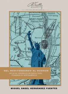 del mediterraneo al hudson. artistas españoles en nueva york, pioneros en norteamerica (ebook)-miguel ángel hernández fuentes-9788419745781