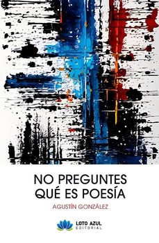 no preguntes que es poesia-agustin gonzalez-9788419871381