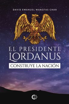 el presidente lordanus construye la nacion (ebook)-david emanuel manotas char-9788419906281