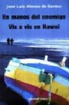 en manos del enemigo/vis a vis en hawai-jose luis alonso de santos-9788424511081